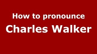How to pronounce Charles Walker
