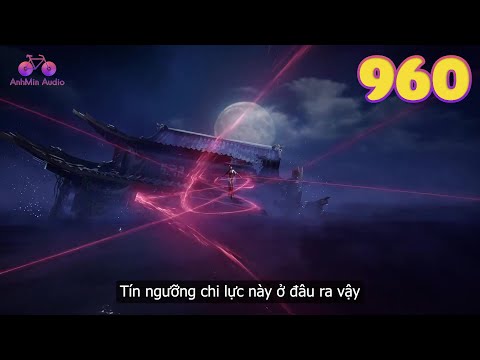 EP960 | Tần Trần phát hiện ra bí mật kinh khủng về tín ngưỡng chi lực của Thần Chiếu thánh tử