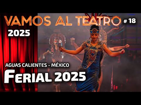 Ferial 2025 Aguas Calientes México - VAMOS AL TEATRO # 18 - 2025
