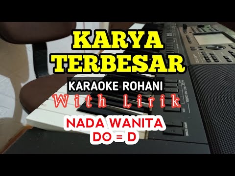 KARYA TERBESAR || KARAOKE ROHANI || DO = D || NADA RENDAH WANITA