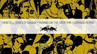 Montell2099 x 21 Savage - Hunnid On The Drop (Mr. Carmack Remix)