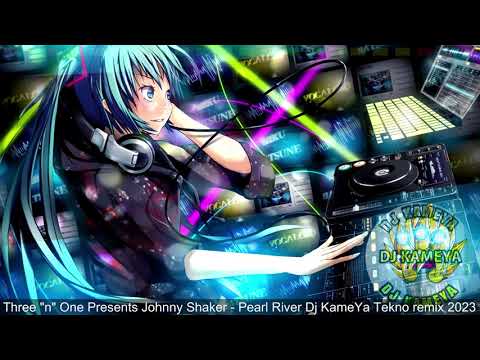 Three "n" One Presents Johnny Shaker - Pearl River Dj KameYa Techno -  Tekno free remix 2023