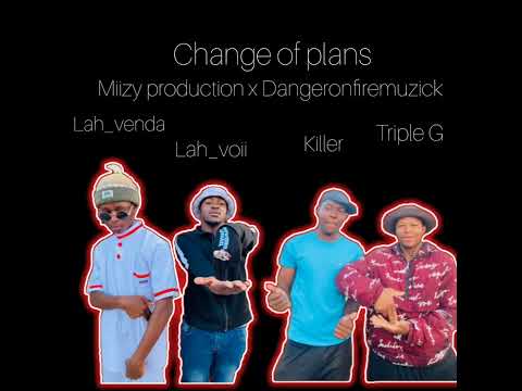 Change of plans By Deej Miizy ft Lah Voii, Lah Venda, Killer, Triple G, PRD @dangeronfiremuzick. 🔥🔥
