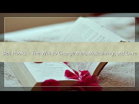 Bell hooks – The Will to Change: Men, Masculinity, and Love | Audiobook | Gender & Love
