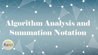 Algorithm Analysis and Summation Notation