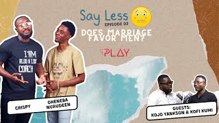 Does Marriage Favor Men? Ft KOJO YANKSON & KOFI KUMI || Episode 2 - SAY LESS