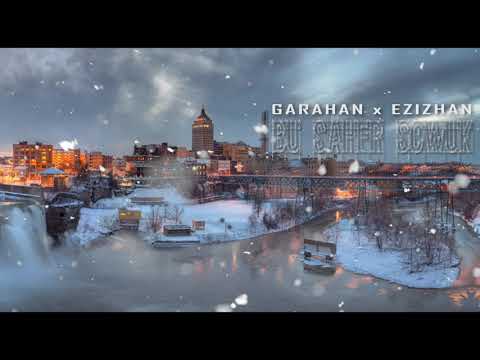 GARAHAN x EZIZHAN   BU ŞAHER SOWUK 2019  tmrap