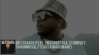 Ba Straata (feat. 2woshortrsa, Stompiiey, ShaunMusiq, Ftears & Madumane)