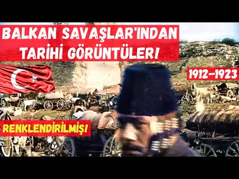 Balkan Savaşları döneminden tarihi görüntüler 1912-1923 (Renkli)