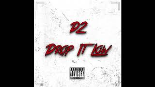 D2 - Drop It Low(Prod. by Phil 2K)