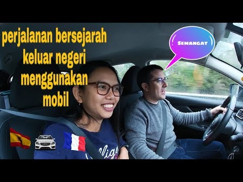 perjalanan bersejara keluar negeri menggunakan mobil || spanyol ke prancis
