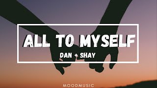 Dan + Shay - All to myself (Lyrics)