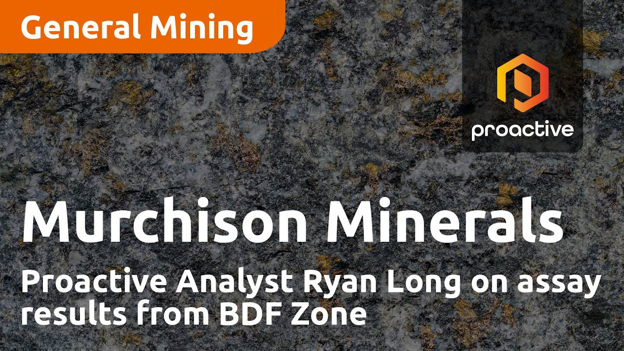 Murchison Minerals: Proactive Analyst Ryan Long on assay results from BDF Zone