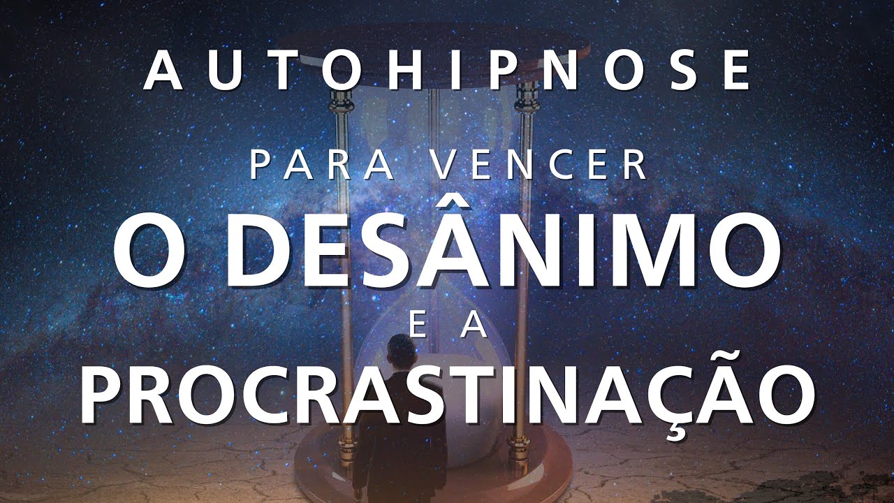 HIPNOSE PARA DORMIR -VENCER O DESÂNIMO E A PROCRASTINAÇÃO (Efeito imediato, Relaxamento profundo)