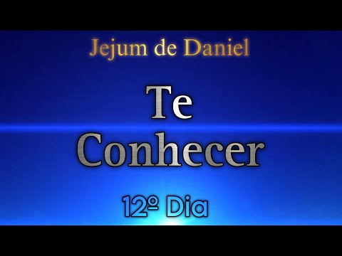12º DIA - TE CONHECER | 🕊️JEJUM DE DANIEL🕊️