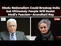 Hindu Nationalism Could Breakup India But Ultimately People Will Resist Modi S Fascism Arundhati Roy