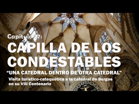 Capilla de los Condestables - VIII Centenario de la Catedral de Burgos