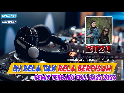 DJ RELA TAK RELA BERPISAH THOMAS ARYA & RHEKA RESTU || FULL BASS REMIX TERBARU