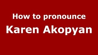 How to pronounce Karen Akopyan