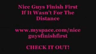 Nice Guys Finish First - If It Wasn't For The Distance