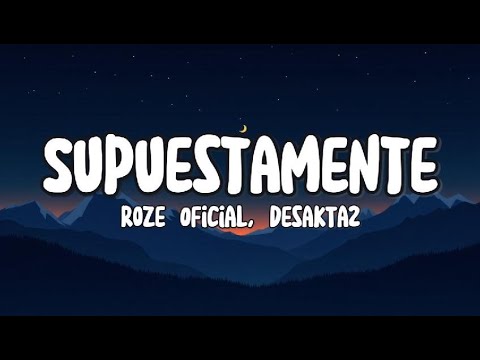 Roze Oficial, DesaKTa2 - Supuestamente (Letra/Lyrics)