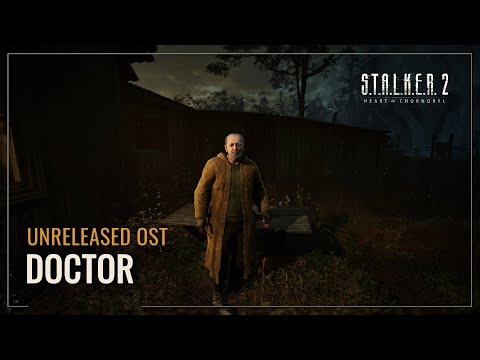 S.T.A.L.K.E.R. 2: Heart of Chornobyl OST — Doctor (Unreleased Track)