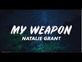 My Weapon - Natalie Grant (Lyrics)