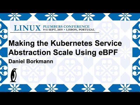 LPC2019 - Making the Kubernetes Service Abstraction Scale using eBPF