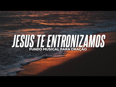 JESUS TE ENTRONIZAMOS // LINDA MÚSICA INSTRUMENTAL PARA ORAÇÃO