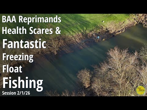 FANTASTIC FROSTY FLOAT FISHING - BAA Reprimands & Health Scares - River Fishing - 2/1/26 (Video 620)