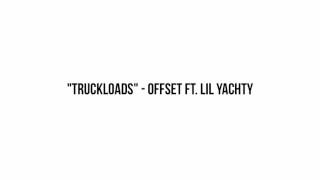 Offset &amp; Lil Yachty - Truck Loads Lyrics