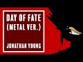 Day Of Fate METAL VERSION Jonathan Young