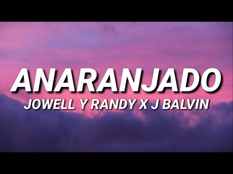 Jowell y Randy x J Balvin - Anaranjado (Letra/Lyrics)