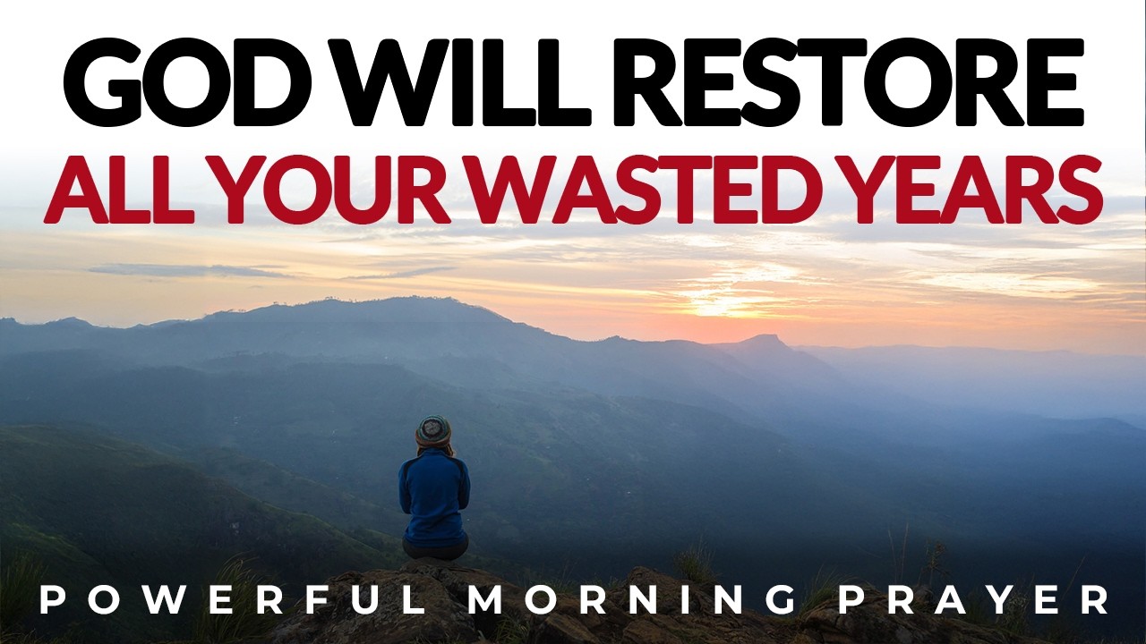 God Will Restore All The Wasted Years In Your Life, Step Into His Blessings Today | Morning Prayer