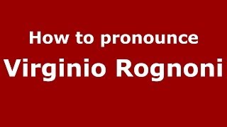 How to pronounce Virginio Rognoni