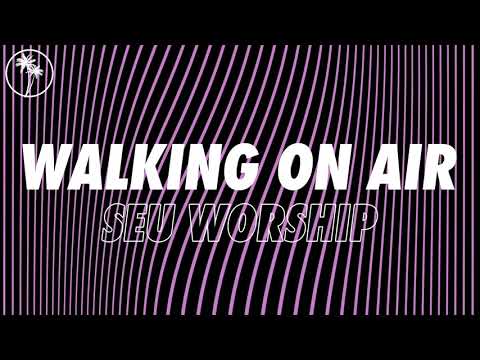 SEU Worship - Walking On Air (Official Audio)