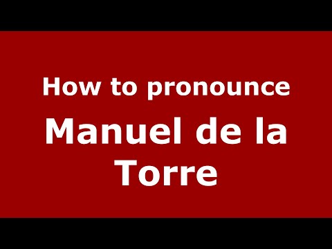 How do you say Manuel de la Torre in Mexico (Mexican Spanish)? - PronounceNames.com