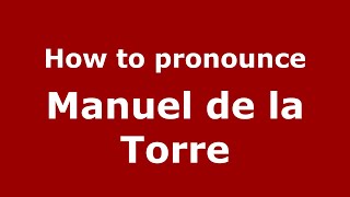 How to pronounce Manuel De La Torre