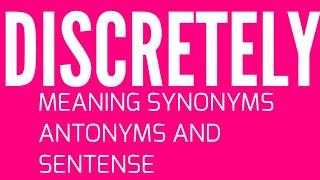 DISCRETELY Word meaning synonyms antonyms and sentense arhn words