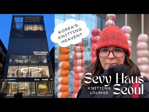 77. Is This Korea’s Knitting Heaven? | Sevy Haus Knitting Lounge, Seoul