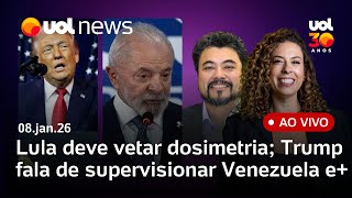 Trump: Controle dos EUA na Venezuela pode durar anos; Lula deve vetar Dosimetria em evento do 8/1 e+