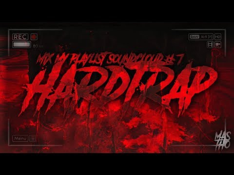 MIX MY PLAYLIST SOUNDCLOUD #7 [HARDTRAP] [MasTho]