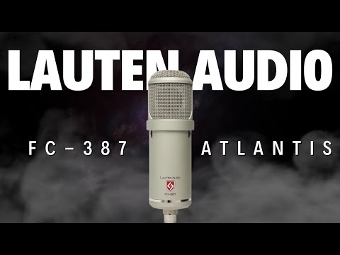 Lauten Audio FC-387 Atlantis: The Mic of ALL Mics