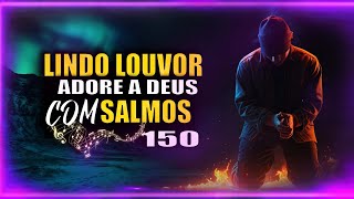 LOUVOR E ADORAÇÃO COM SALMOS 150/MÚSICA CRISTÃ