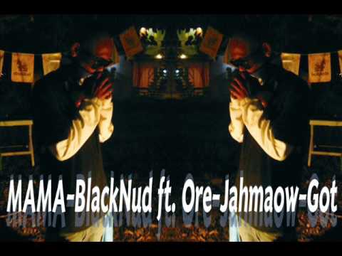 MAMA - BlackNud (rastafah 4e) ft. ray freezy - Jahmaow - Got