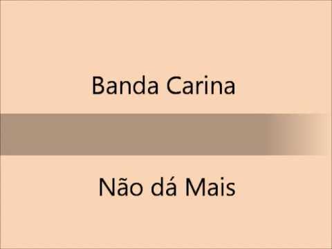 Banda Carina - Nao dá Mais