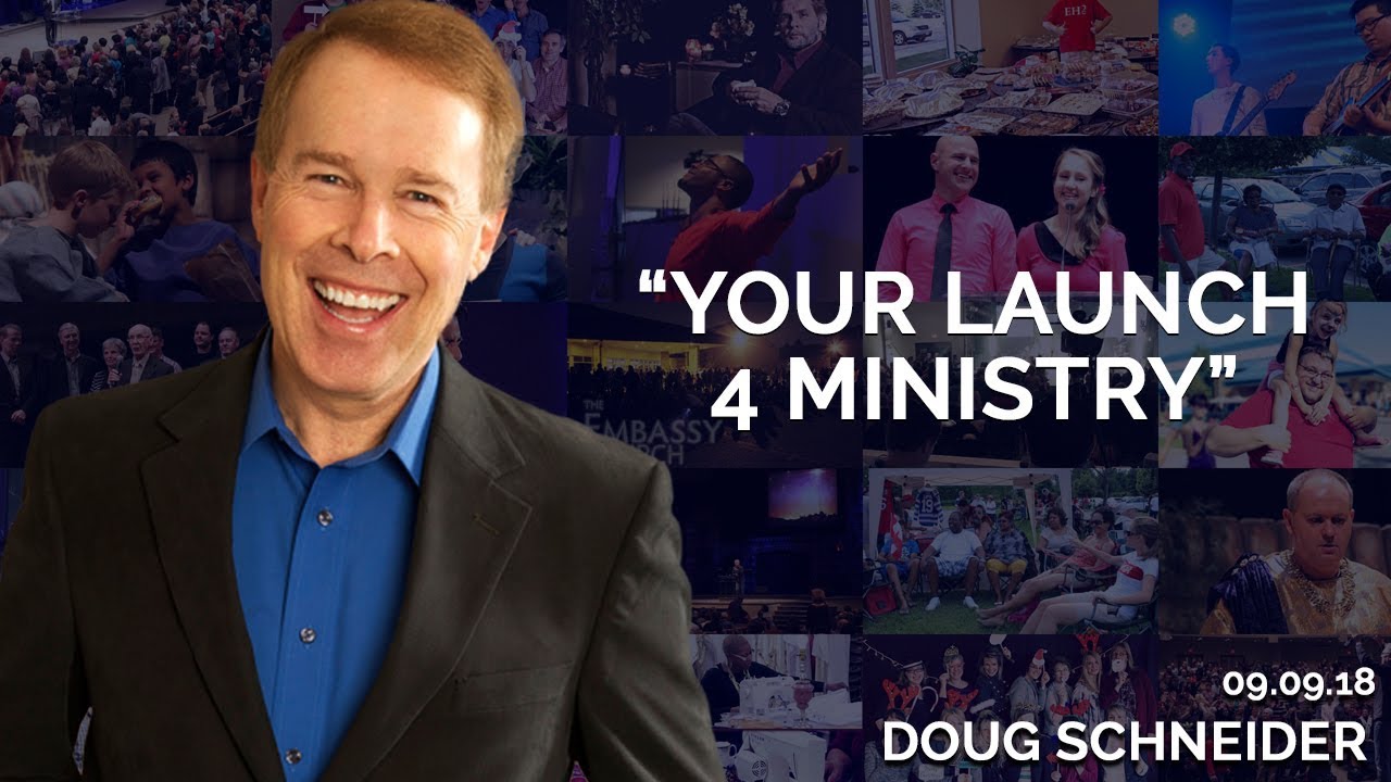 Embassy Homecoming: Your Launch 4 Ministry | September 9th 2018 (Doug Schneider)