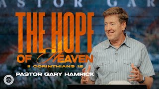 The Hope of Heaven  |  2 Corinthians 12  |  Gary Hamrick