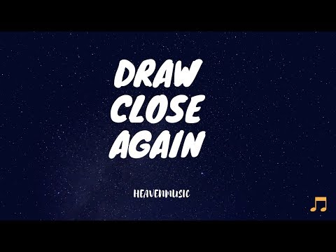 Draw Close Again by Planetshakers (Lyrics)