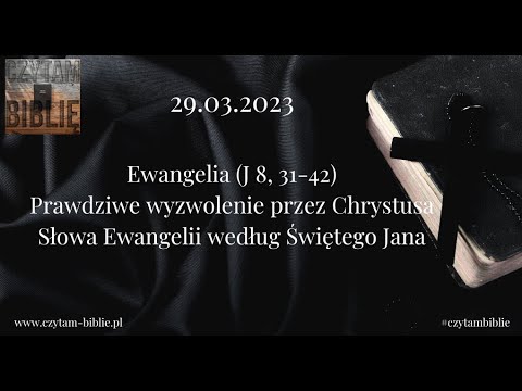 🗓️ 29.03.2023 - Słowa Ewangelii według Świętego Jana (J 8, 31-42)